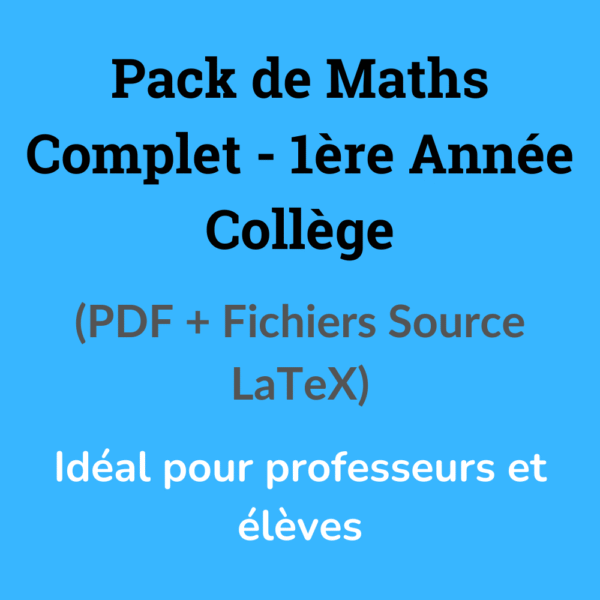 Pack de Maths Complet – 1ère Année Collège (PDF + Fichiers Source LaTeX)
